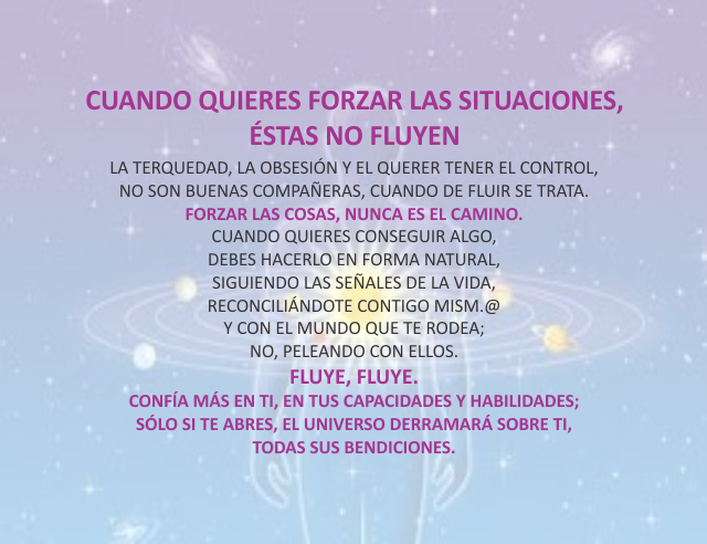 Cuando quieres forzar las situaciones, éstas no fluyen Agosto 15 de 2012